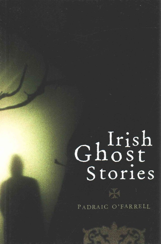 Irish Ghost Stories,Padraic O'Farrell
