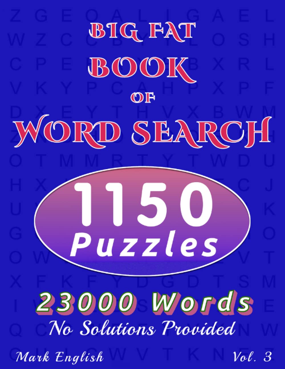 Big Fat Book Of Word Search - Vol. 3: 1150 Puzzles, 23000 Words