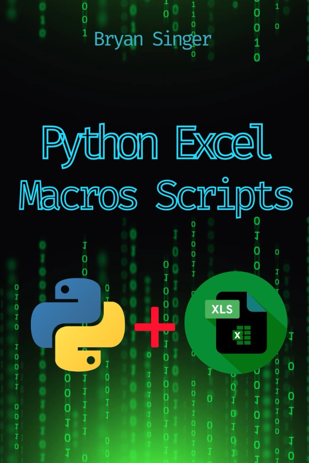 Python Excel Macros Scripts: Revolutionize Your Excel with Python-Powered Macros (Python For Excel: Data Analysis,Python Excel csv,Python Excel ... Excel Api Manipulation,Excel Python sql)