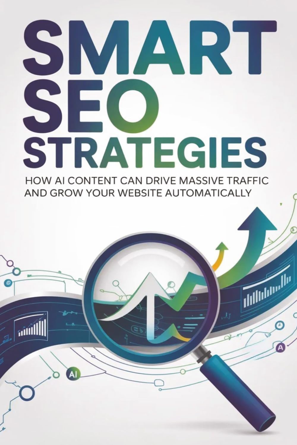 Smart SEO Strategies: How AI Content Can Drive Massive Traffic and Grow Your Website Automatically