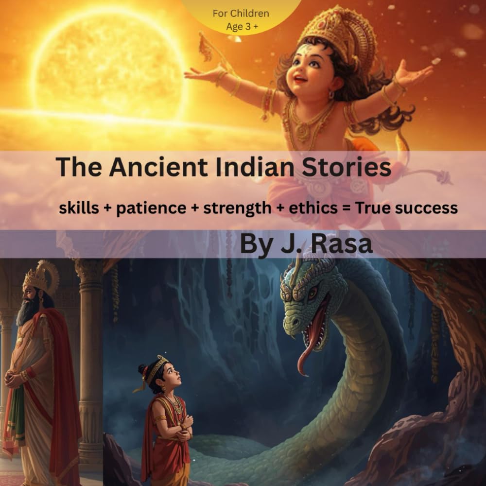The Ancient Indian Stories: Skills + patience + strength + ethics = True success (Ancient Indian Stories for Children from Ramayana and Mahabharata)