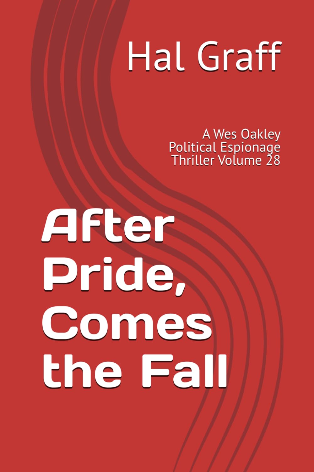 After Pride, Comes the Fall: A Wes Oakley Political Espionage Thriller Volume 28
