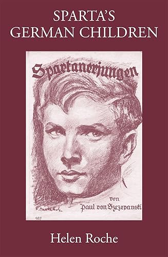 Sparta's German Children: The Ideal of Ancient Sparta in the Royal Prussian Cadet-Corps, 1818-1920, and in National-Socialist Elite Schools (the: The ... 1933-1945 (Sparta and its Influence)
