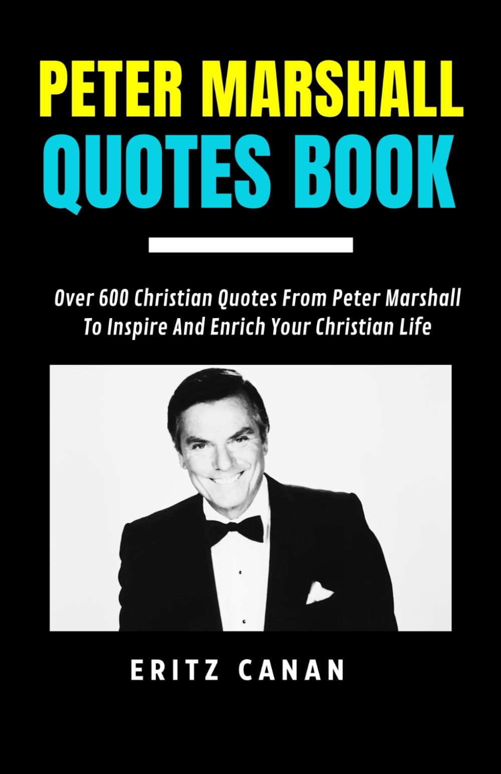 PETER MARSHALL QUOTES BOOK: Over 600 Christian Quotes From Peter Marshall To Inspire And Enrich Your Christian Life