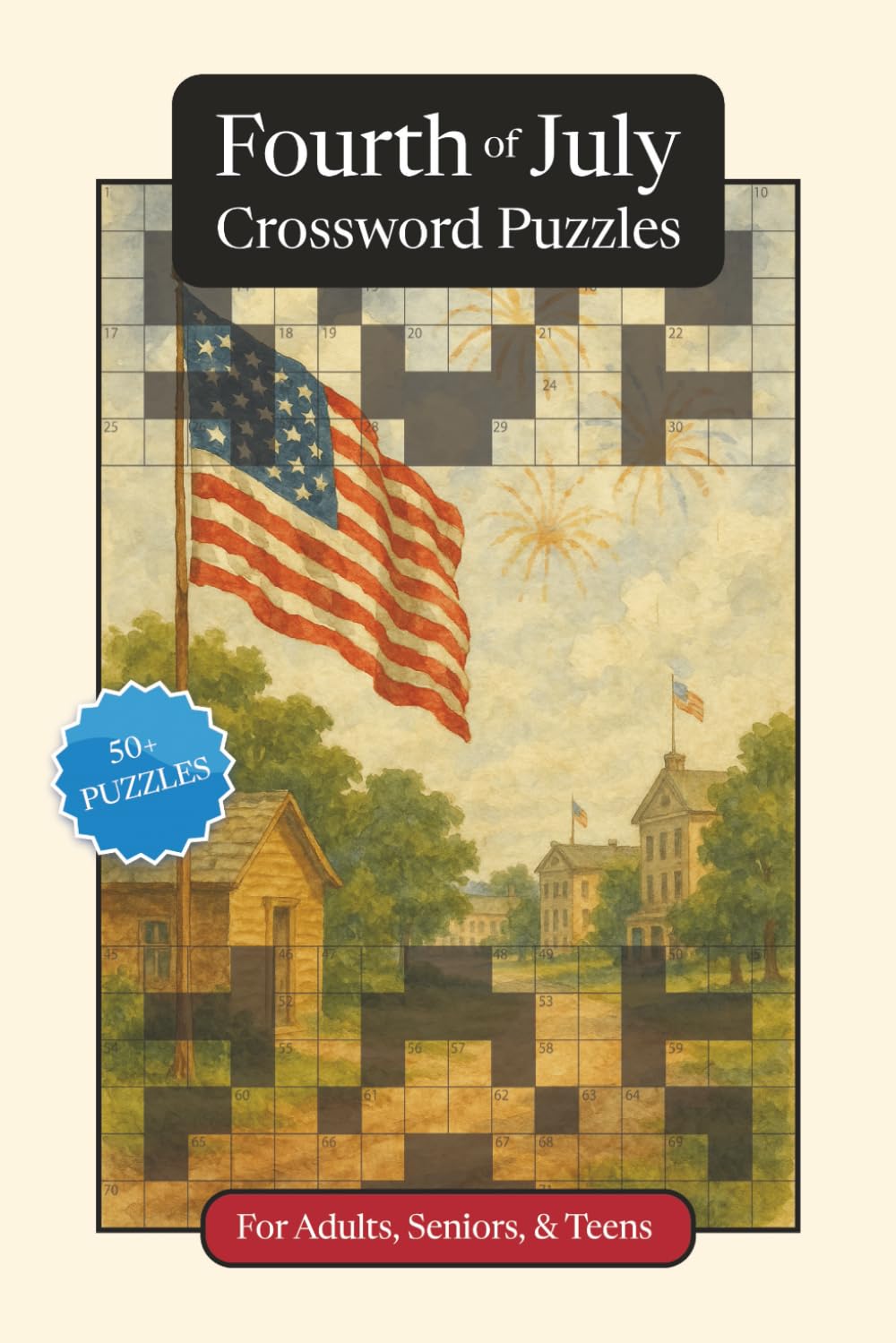 Fourth of July Crossword Puzzles: Crossword Puzzles with Easy to Read Print about the Fourth of July, Traditions, History and More | 6x9 inches, 120 ... and Relaxation (Seasonal Crossword Puzzles)