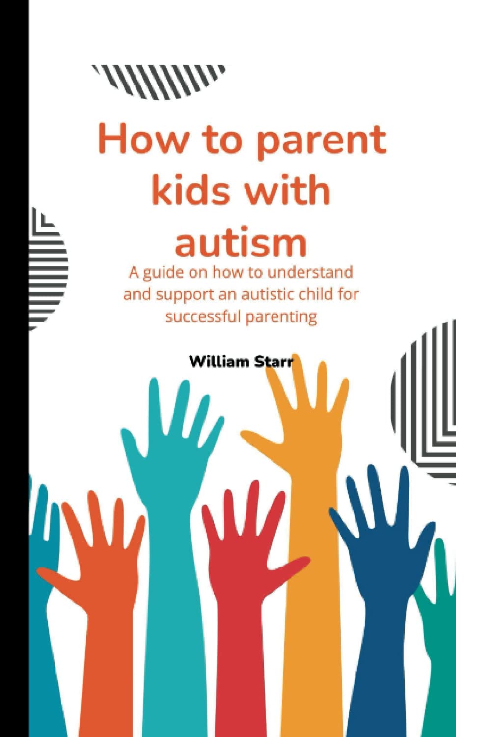 How to parent kids with autism: A guide on how to understand and support an autistic kid for successful parenting
