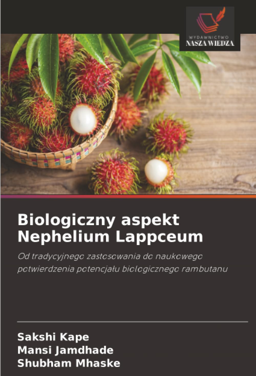 Biologiczny aspekt Nephelium Lappceum: Od tradycyjnego zastosowania do naukowego potwierdzenia potencja¿u biologicznego rambutanu