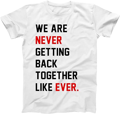 Camiseta unisex con texto en inglés We are Never Getting Back Together Like Ever