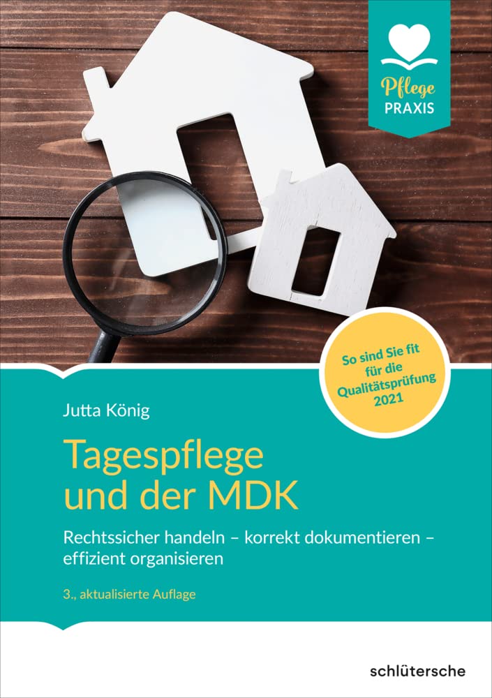Tagespflege und der MDK: Rechtssicher handeln – korrekt dokumentieren – effizient organisieren. Qualitätsprüfungen sicher und souverän meistern