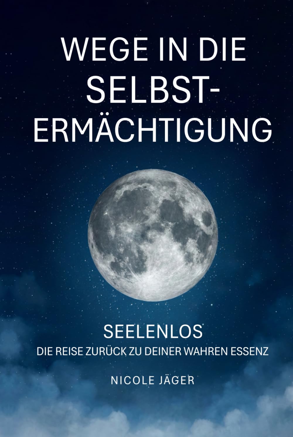 Wege in die Selbstermächtigung: Seelenlos -Die Reise zurück zu deiner wahren Essenz