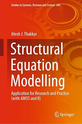 Structural Equation Modelling: Application for Research and Practice (with AMOS and R): 285 (Studies in Systems, Decision and Control)