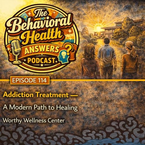 Episode 114: Addiction Treatment - A Modern Path to Healing | Worthy Wellness Center