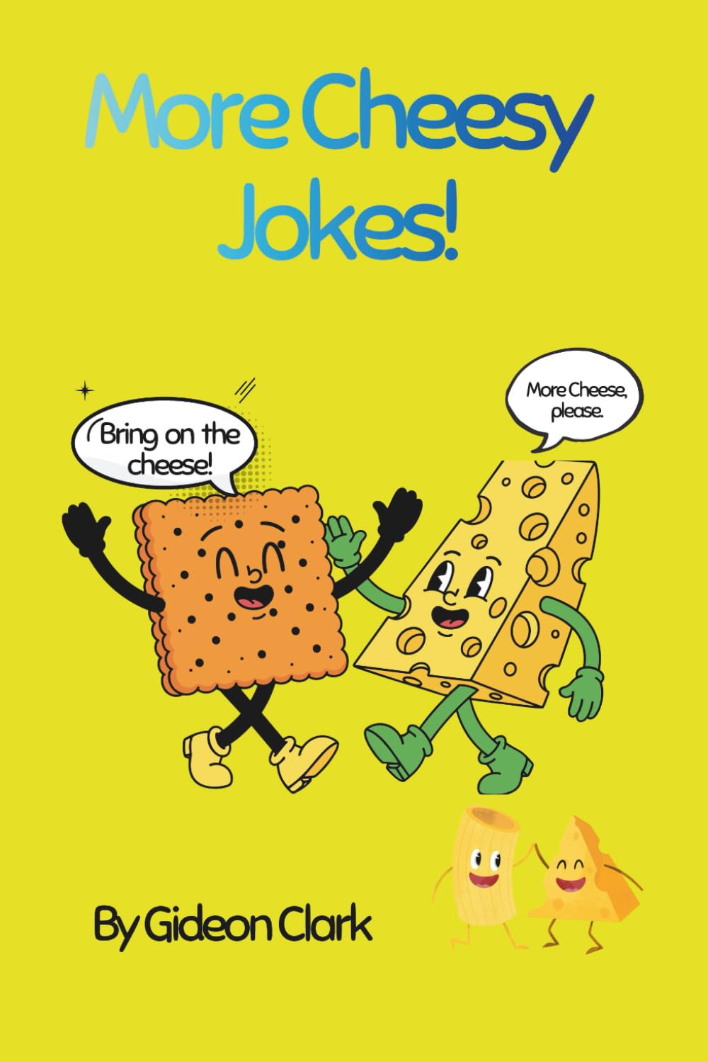 More Cheesy Jokes!: Bring On The Cheese.
