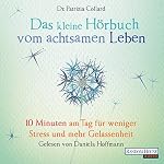 Das kleine Hörbuch vom achtsamen Leben: 10 Minuten am Tag für weniger Stress und mehr Gelassenheit