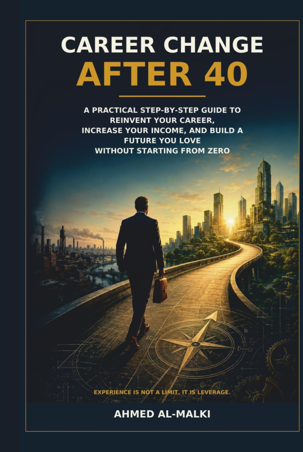 A Practical Step-by-Step Guide to Reinvent Your Career, Increase Your Income, Build New Skills, Ace Interviews, and Create a Future You Love—Without Starting From Zero