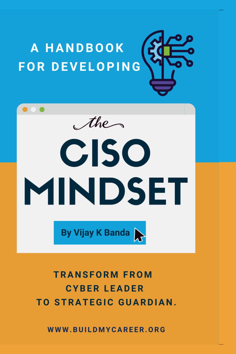 A Handbook For Developing The CISO MINDSET: Transform from Cyber Leader to Strategic Guardian. (Skill Up)