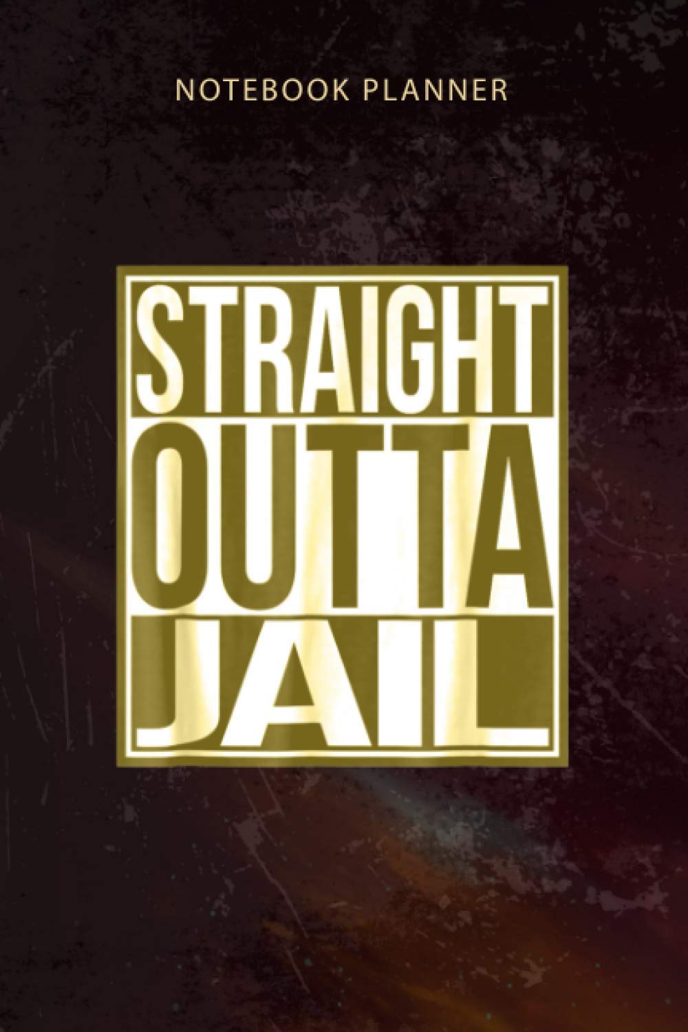 Notebook Planner Straight Outta Jail: Happy, 6x9 inch, Budget, 114 Pages, To-Do List, Diary, Organizer, Appointment