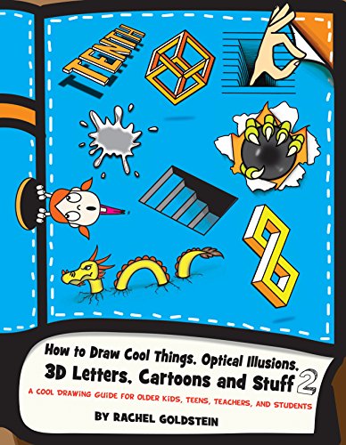 How to Draw Cool Things, Optical Illusions, 3D Letters, Cartoons and Stuff 2: A Cool Drawing Guide for Older Kids, Teens, Teachers, and Students (Drawing for Kids Book 13)