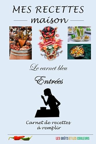 RECETTES MAISON – ENTRÉES (carnet bleu): Carnet vierge pour noter 40 recettes thématiques | simple, pratique | cadeau parfait pour les adeptes du ... cm x 23,4 cm (proche du cahier d'écolier)