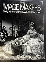 IMAGE MAKERS. 60 YRS OF HOLLYWOOD GLAMOUR B000GRJFJ4 Book Cover