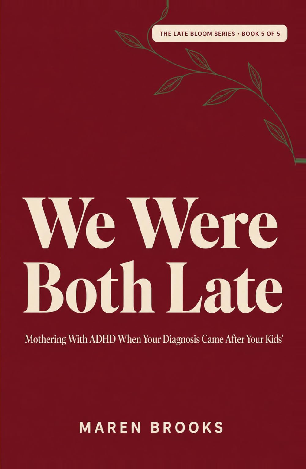 We Were Both Late: Mothering With ADHD When Your Diagnosis Came After Your Kids' (The Late Bloom Series)