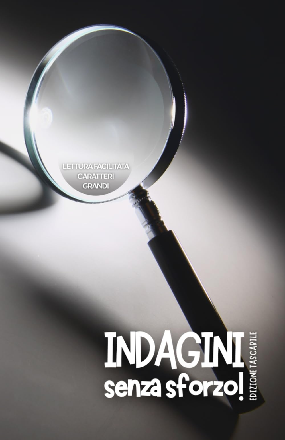 INDAGINI… SENZA SFORZO! EDIZIONE TASCABILE: Lettura facilitata Caratteri grandi (BREVI MISTERI)