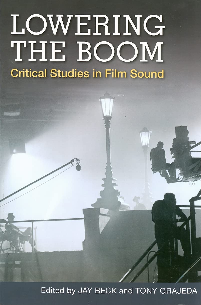 Lowering the Boom: Critical Studies in Film Sound