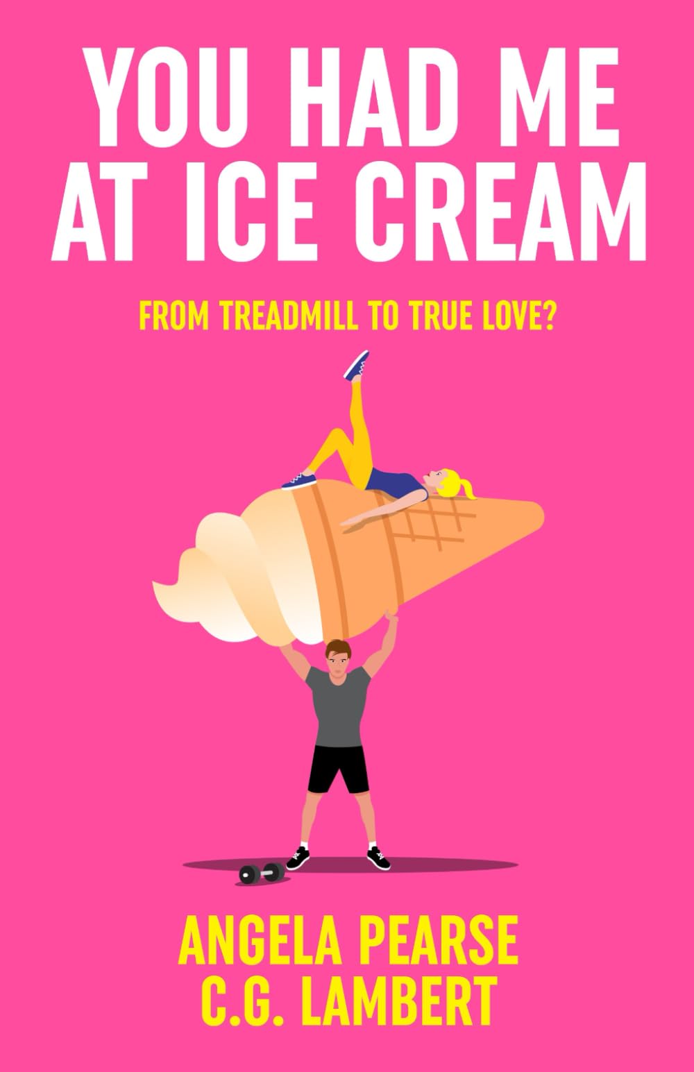 You Had Me at Ice Cream: A deliciously funny, friends to lovers rom-com