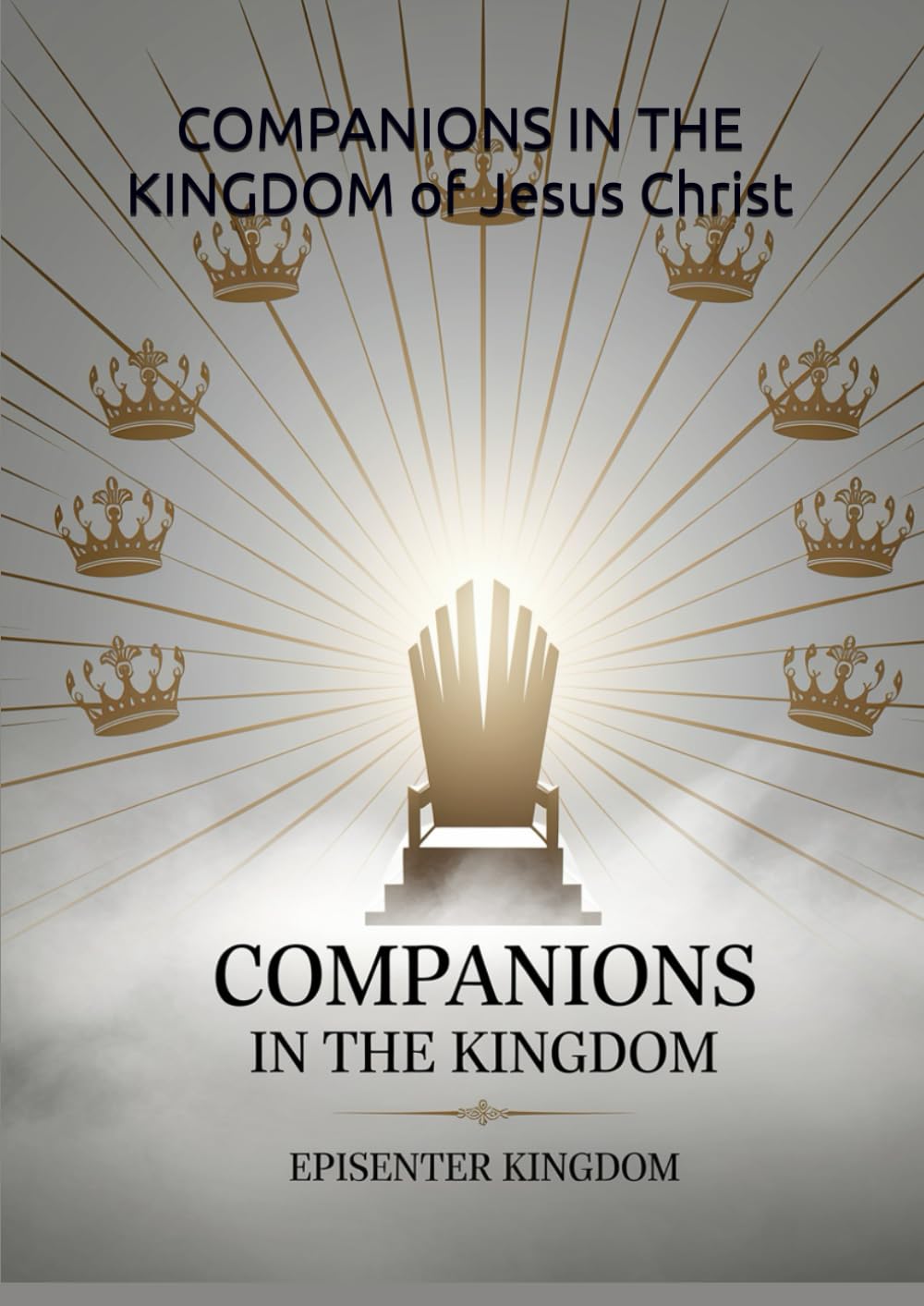 COMPANIONS IN THE KINGDOM: COMPANIONS IN THE KINGDOM of Jesus Christ