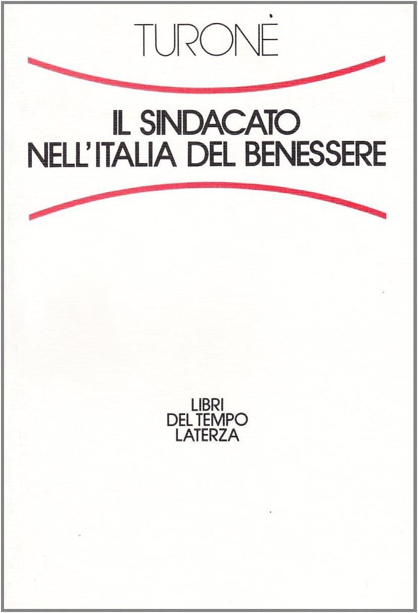 Il sindacato nell'Italia del benessere: Sergio Turone (Libri del tempo Laterza) (Italian Edition)