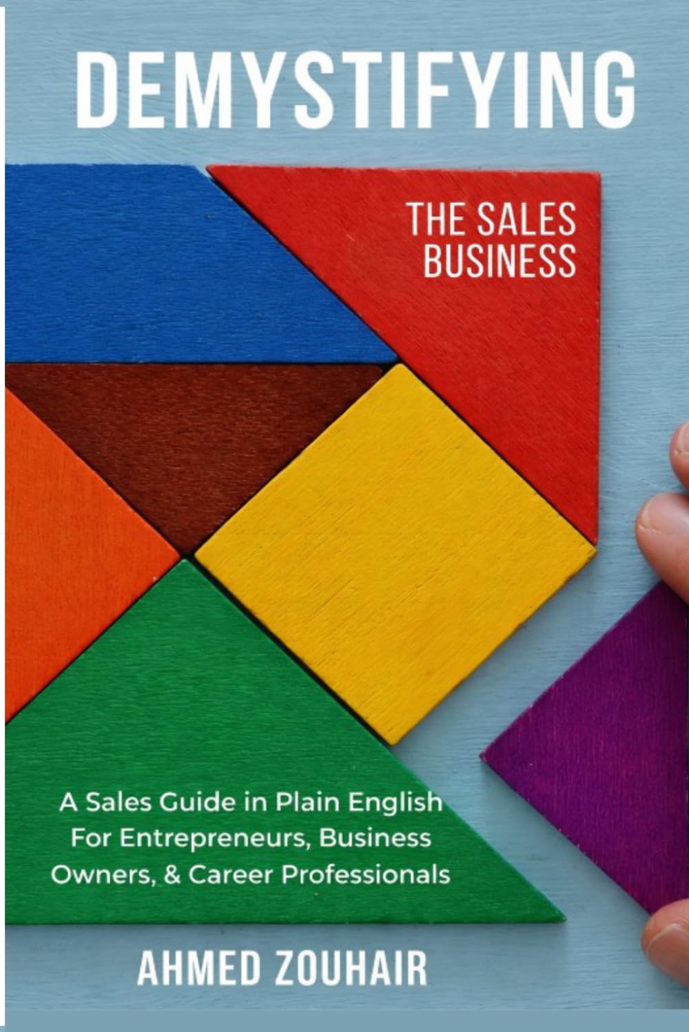 DEMYSTIFYING THE BUSINESS OF SALES (Demystifying Series)