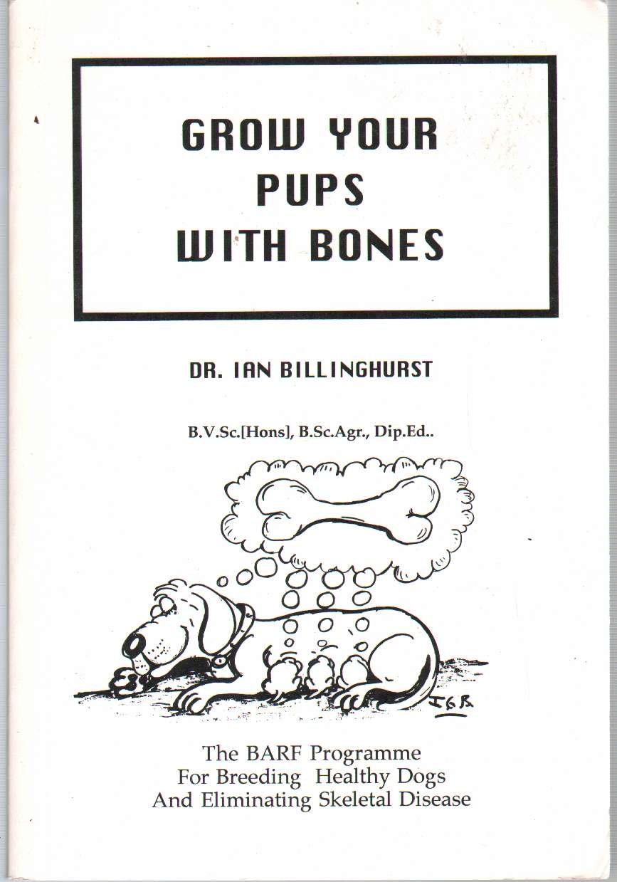 Grow Your Pups with Bones: The BARF Program For breeding Healthy Dogs And Eliminating Skeletal Disease Paperback – August 14, 1998