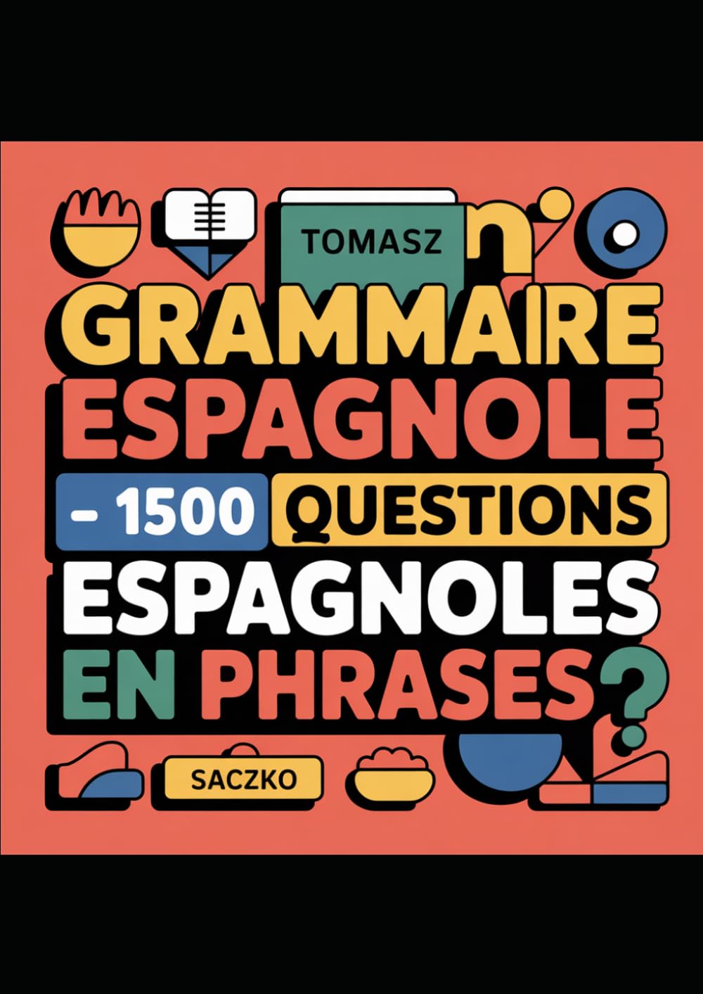 Grammaire espagnole 1500 questions espagnoles en phrases pour tous les apprenants de niveau intermédiaire
