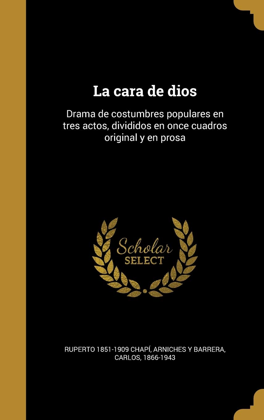 Buy La cara de dios: Drama de costumbres populares en tres actos, divididos en once cuadros original y en prosa — BookShops.in