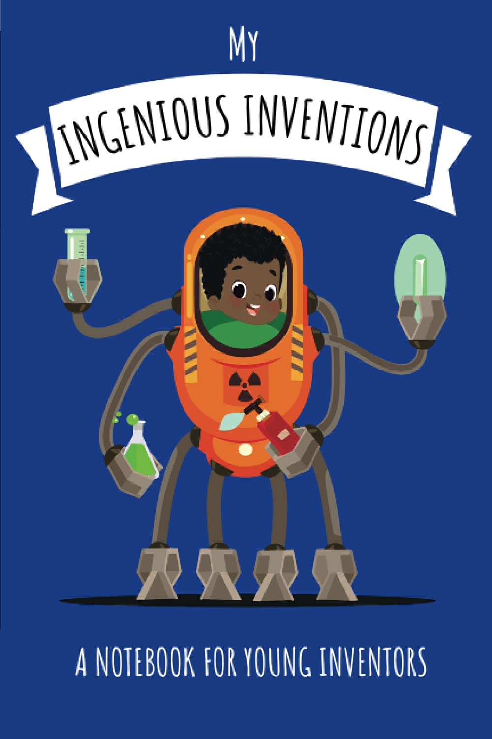 My Ingenious Inventions: A Notebook for Young Inventors
