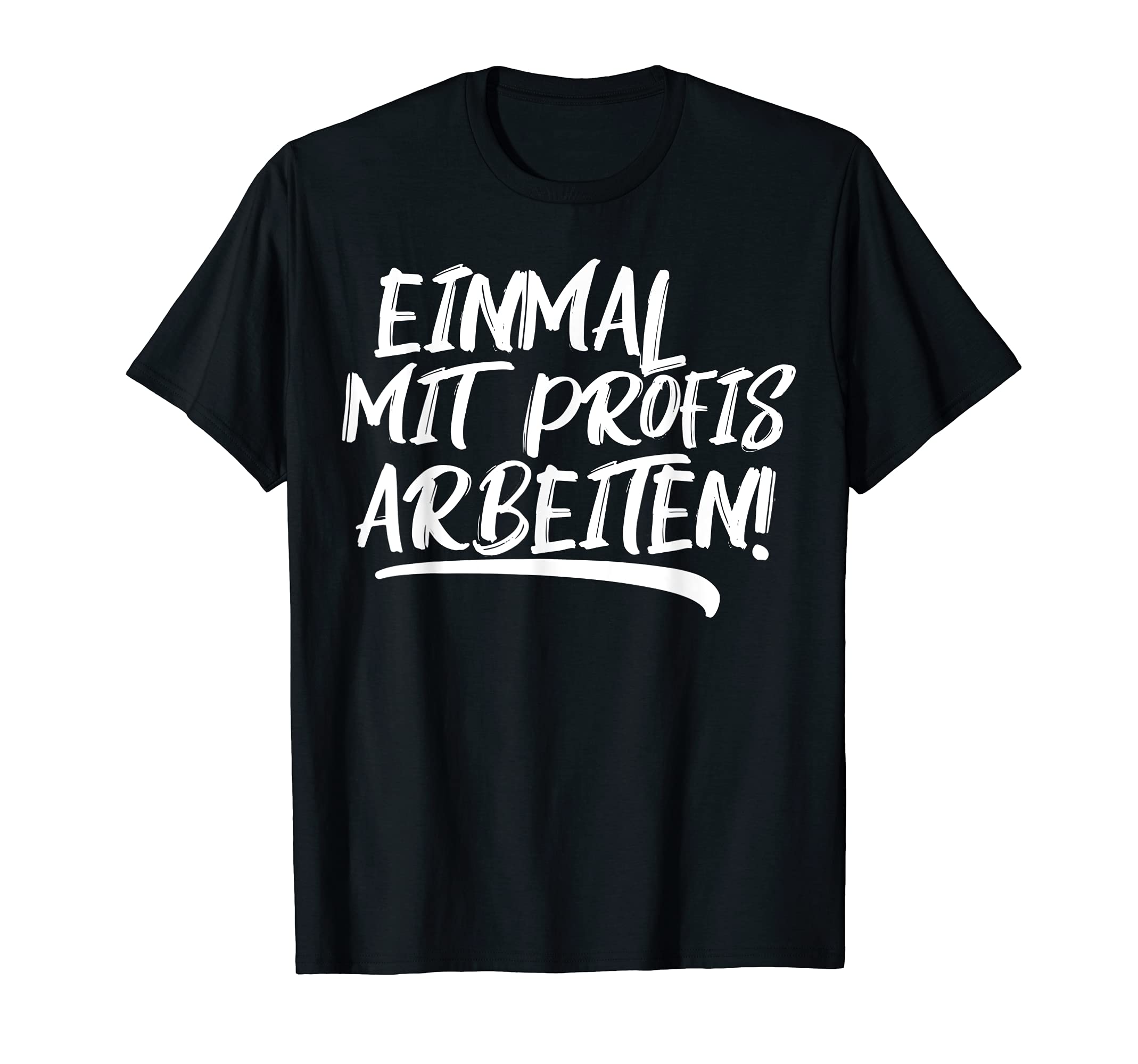 Einmal mit Profis Arbeiten I Funny Saying Worker Construction T-Shirt