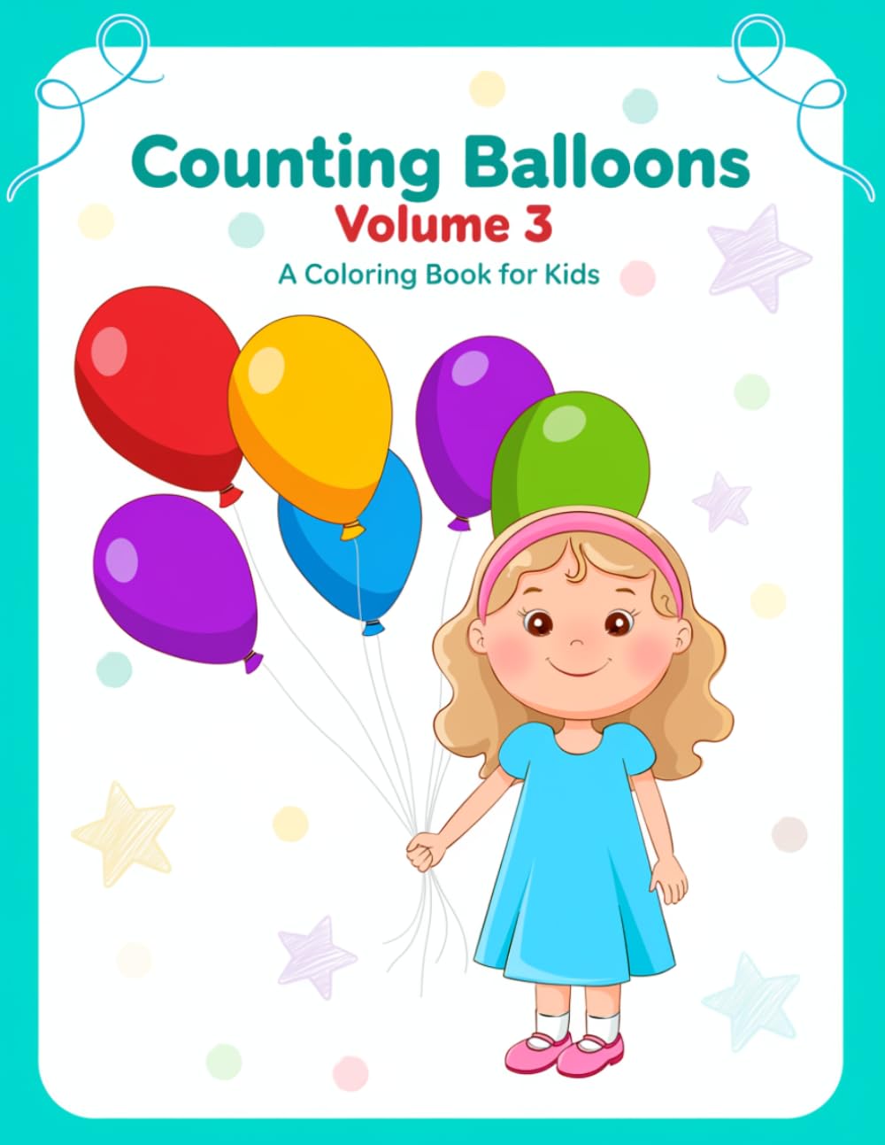 Counting Balloons: Volume 3: A Coloring Book for Kids | Learn to Count with Numbers and Balloons | Easy Coloring Book for Toddlers Ages 2–5 with Simple One-Sided Pages