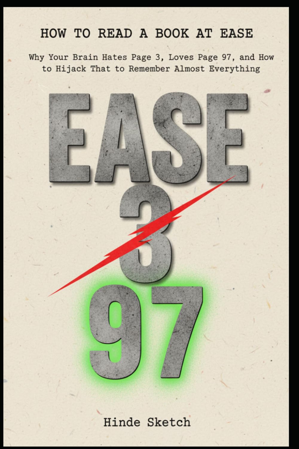 How to Read a Book at Ease: Why Your Brain Hates Page 3, Loves Page 97, and How to Hijack That to Remember Almost Everything