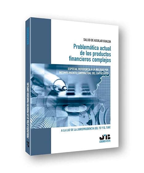 Problemática actual de los productos financieros complejos. Especial referencia a la nulidad por incumplimiento contractual del empresario