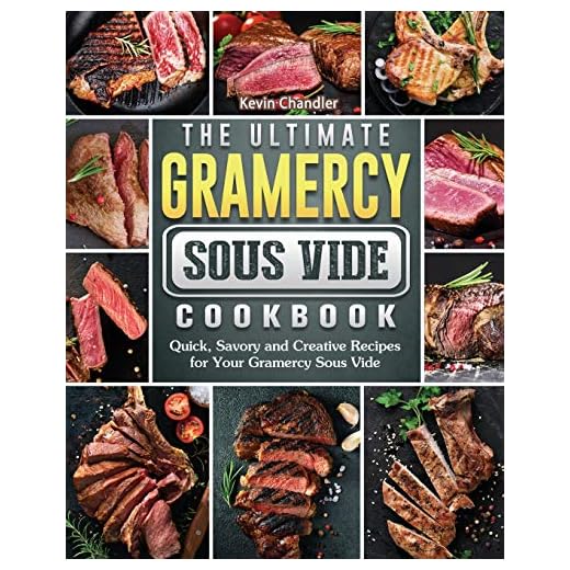 The Ultimate Gramercy Sous Vide Cookbook: Quick, Savory and Creative Recipes for Your Gramercy Sous Vide