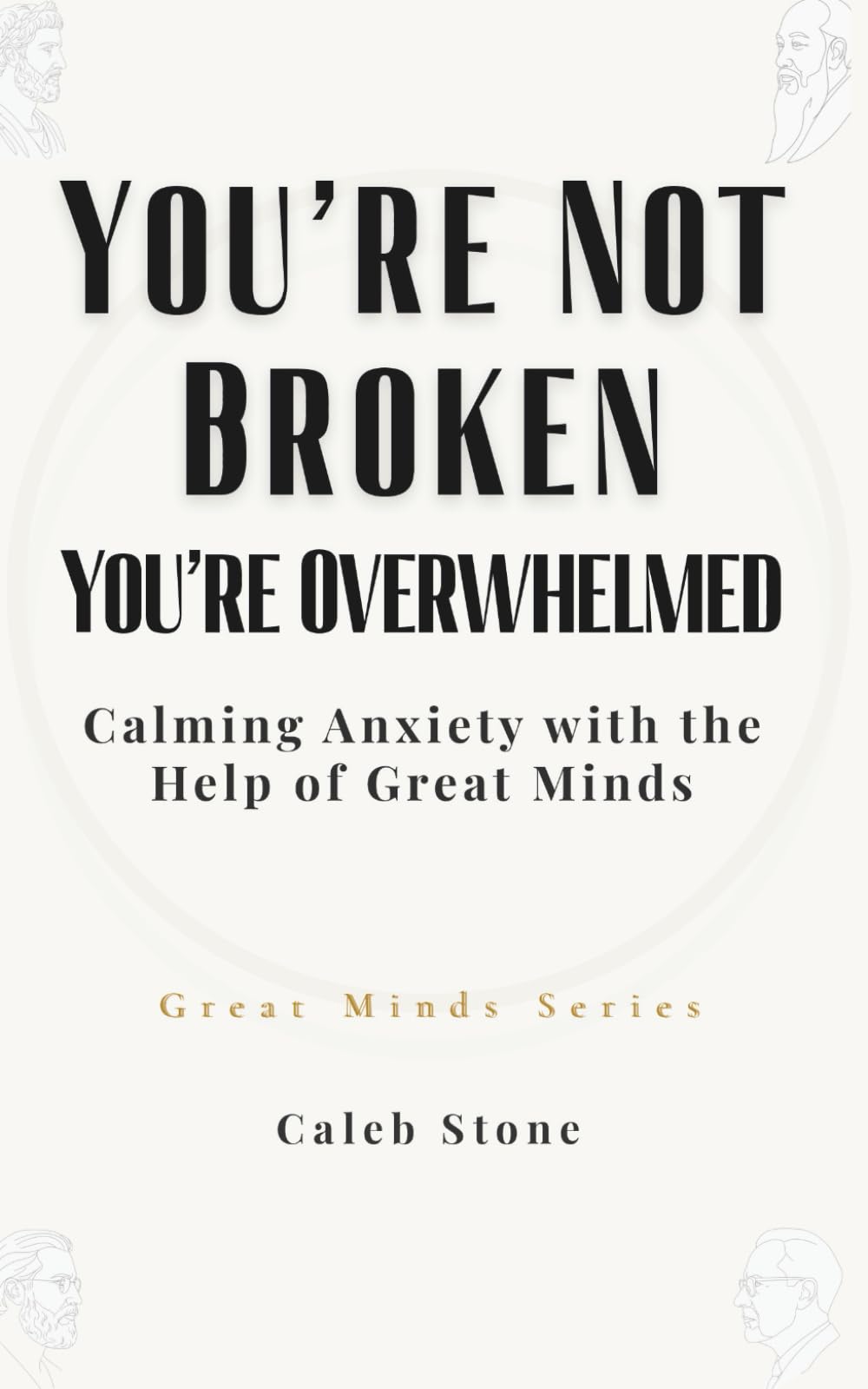 You’re Not Broken · You’re Overwhelmed: Calming Anxiety with the Help of Great Minds (Great Minds Series)