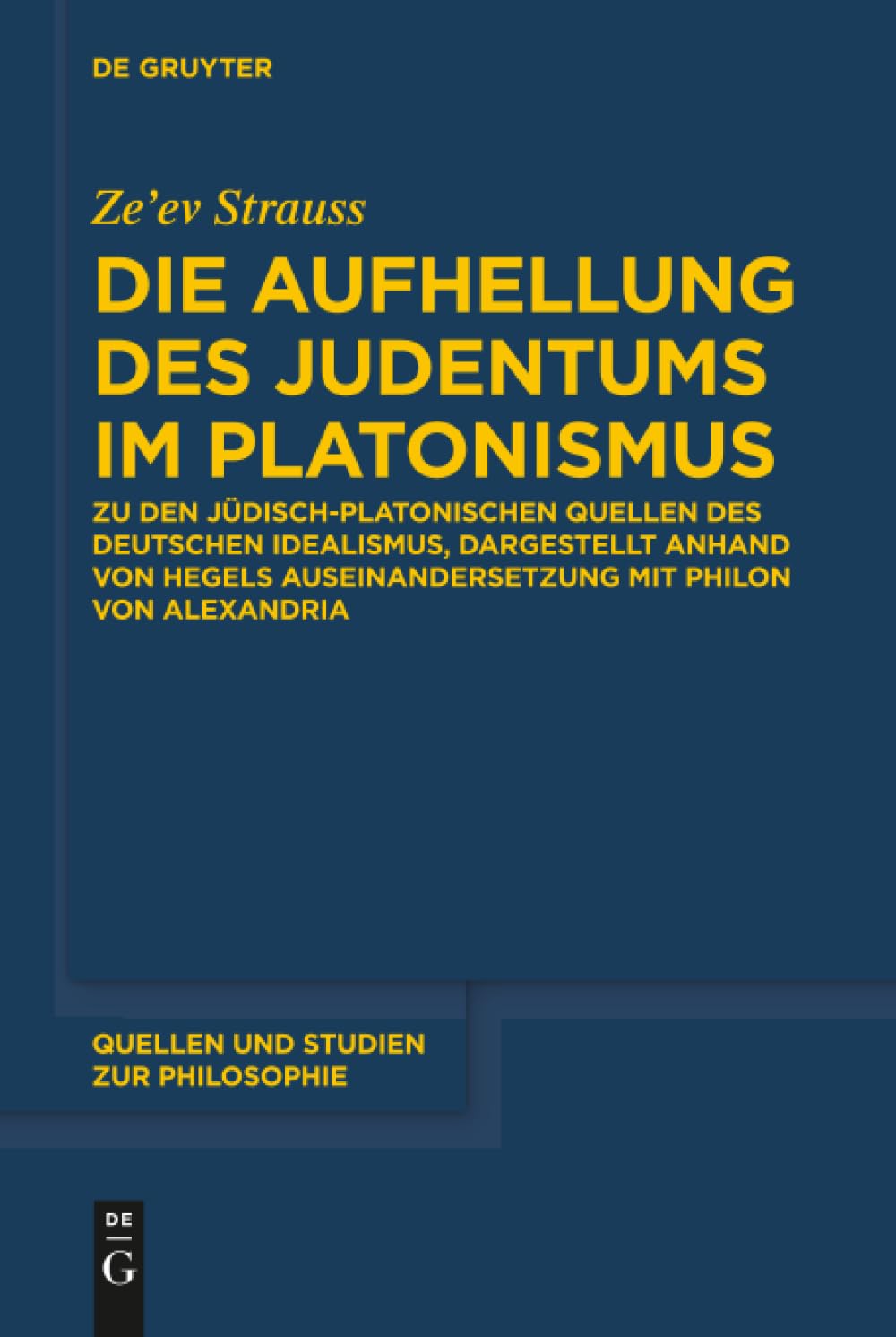 Die Aufhellung des Judentums im Platonismus: Zu den jüdisch-platonischen Quellen des Deutschen Idealismus, dargestellt anhand von Hegels ... (Quellen und Studien zur Philosophie, 137)