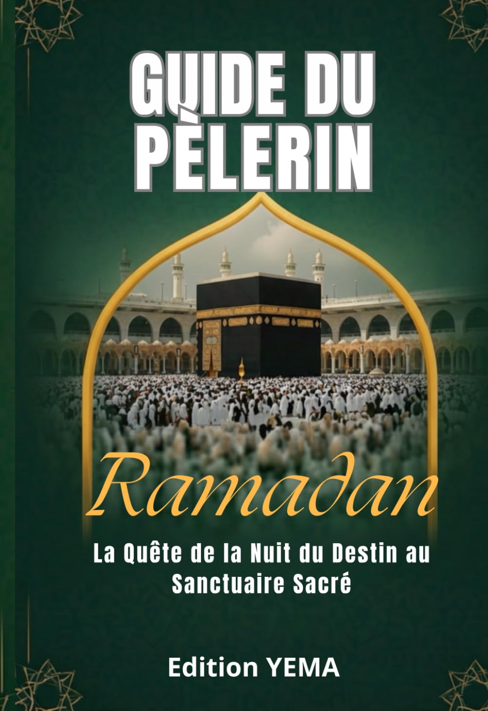 GUIDE DU PÈLERIN RAMADAN: La Quête de la Nuit du Destin au Sanctuaire Sacré