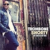 trombone shorty & orleans avenue  Say That To Say This