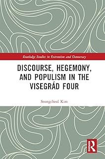 Discourse, Hegemony, and Populism in the Visegrád Four (Routledge Studies in Extremism and Democracy)
