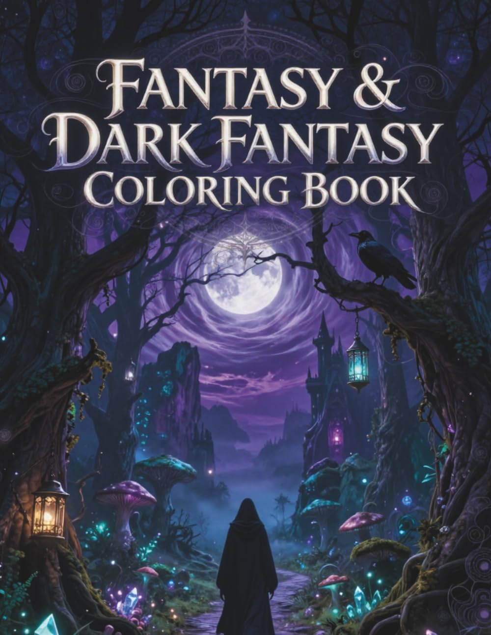 Fantasy & Dark Fantasy Coloring Book: Mystical Creatures, Enchanted Forests, Gothic Art, and Magic Realms for Adults – Intricate Fantasy Coloring Pages for Relaxation and Creativity