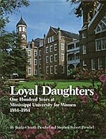 Loyal daughters: One hundred years at Mississippi University for Women, 1884-1984 0878052437 Book Cover