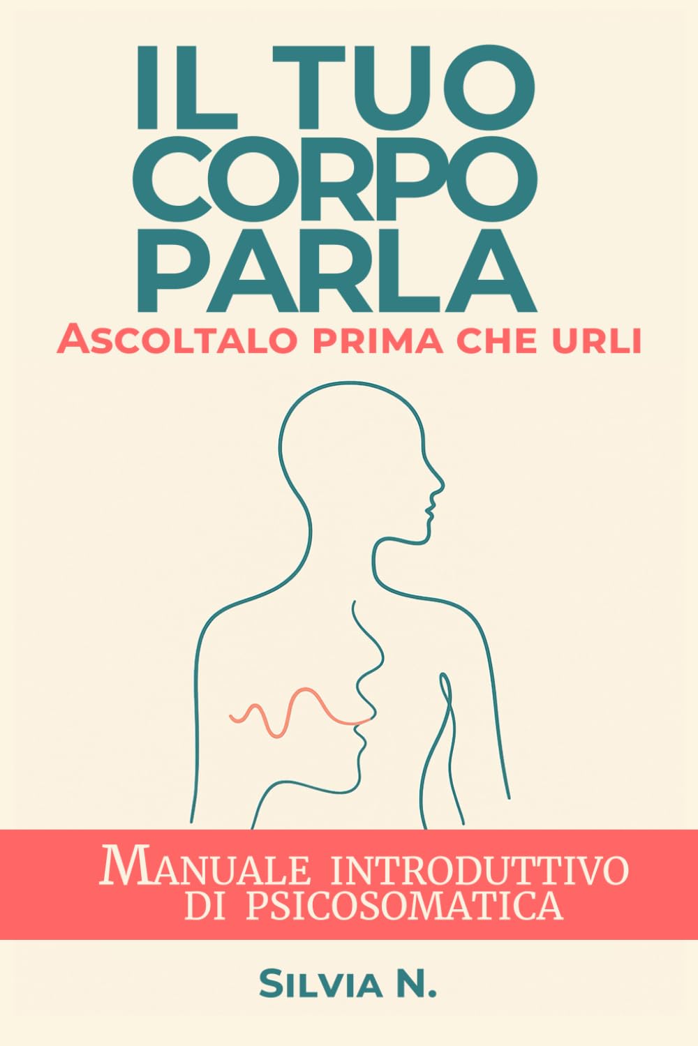 Il tuo corpo parla. Ascoltalo prima che urli: Manuale introduttivo di Psicosomatica