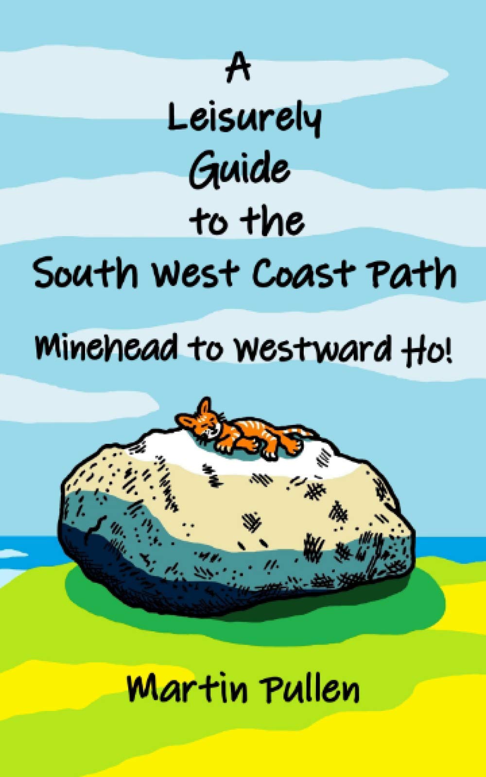 A Leisurely Guide to the South West Coast Path: Minehead to Westward Ho!: The secrets and history of the picturesque fishing villages and dramatic ... Somerset and Lundy Island (Leisurely Guides)