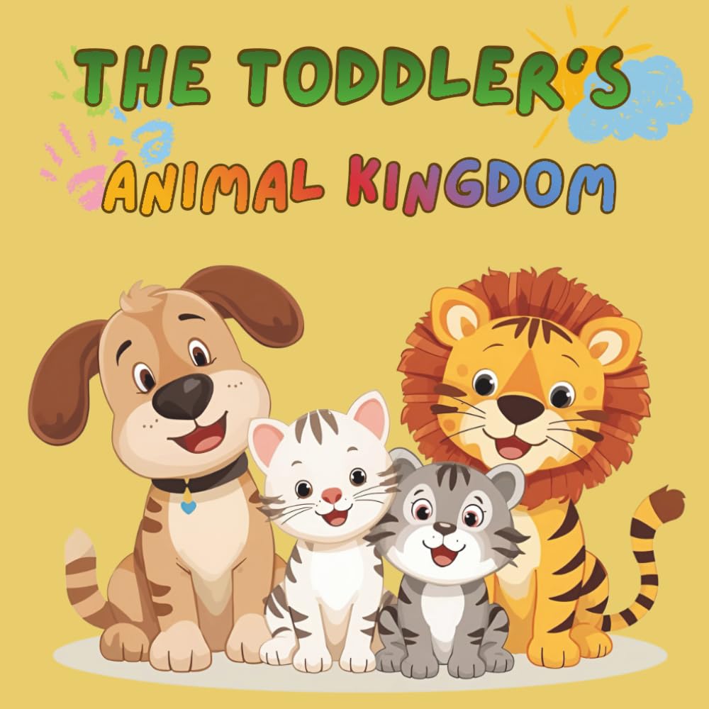 The Toddler's Animal Kingdom: Explore and Color 30 Adorable Animals!